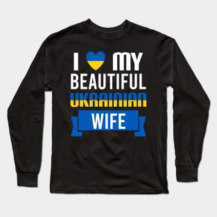 I love my beautiful Ukrainian wife - Ukraine Long Sleeve T-Shirt